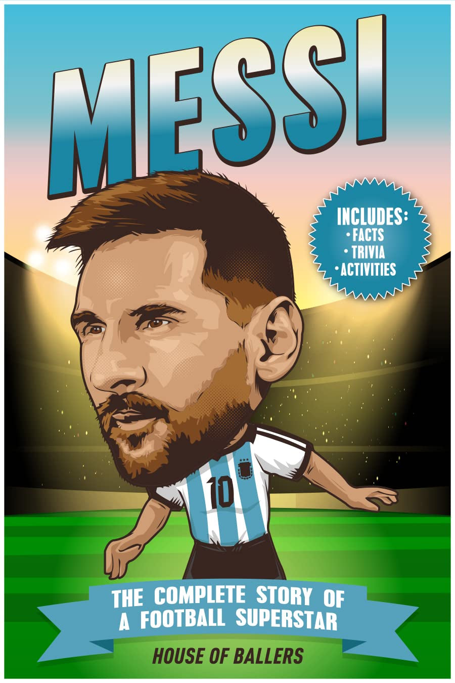 Messi: the Complete Story of a Football Superstar: 100+ Interesting Trivia Questions, Interactive Activities, and Random, Shocking Fun Facts Every "La Pulga" Fan Needs to Know (Football Superstars)