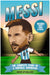 Messi: the Complete Story of a Football Superstar: 100+ Interesting Trivia Questions, Interactive Activities, and Random, Shocking Fun Facts Every "La Pulga" Fan Needs to Know (Football Superstars)