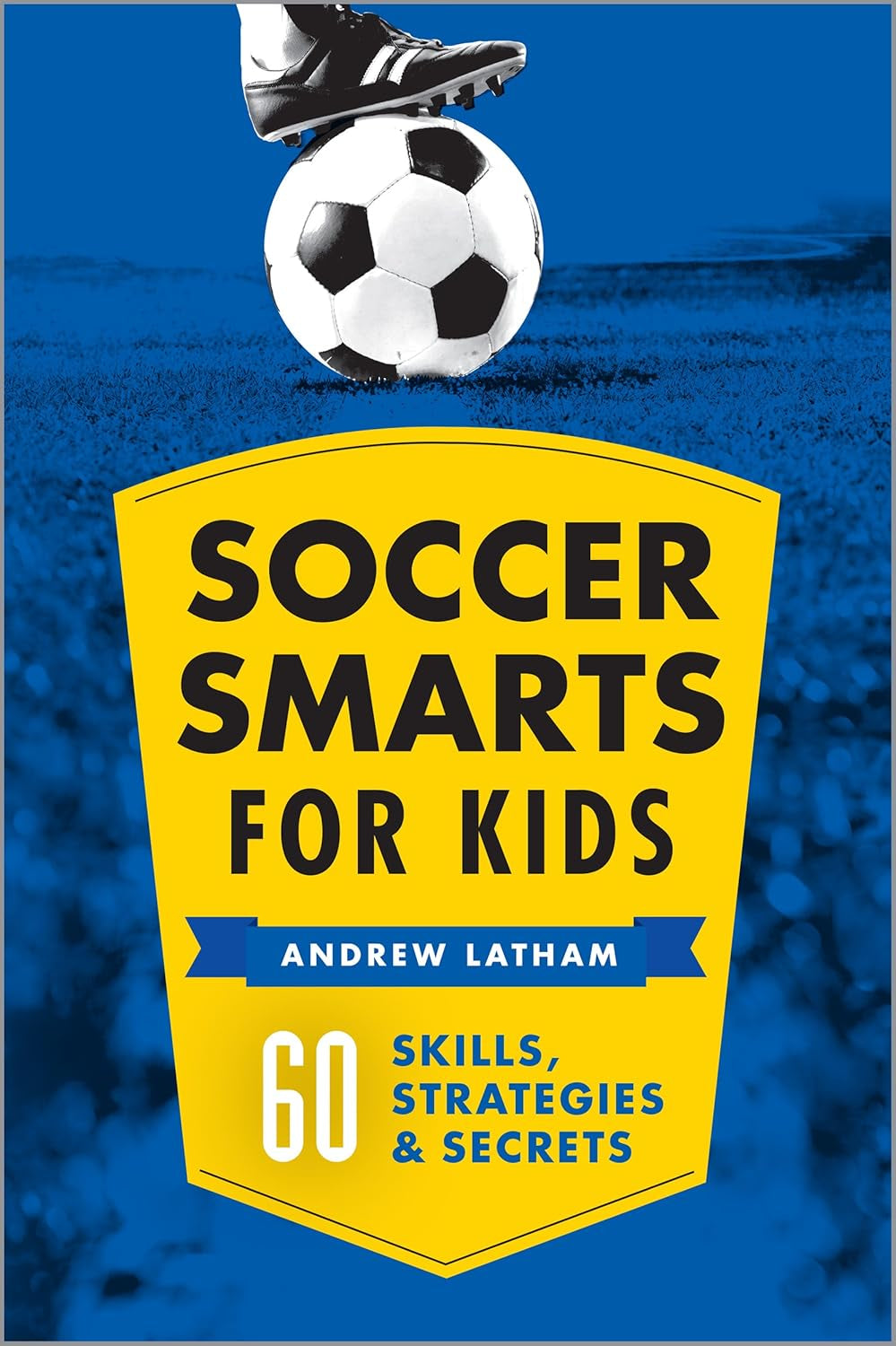 Soccer Smarts for Kids: 60 Skills, Strategies, and Secrets